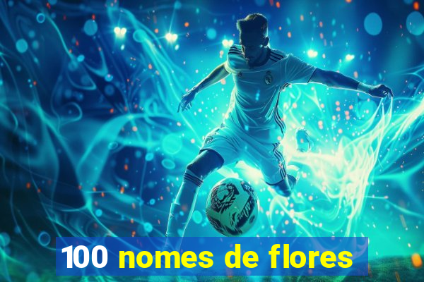 100 nomes de flores